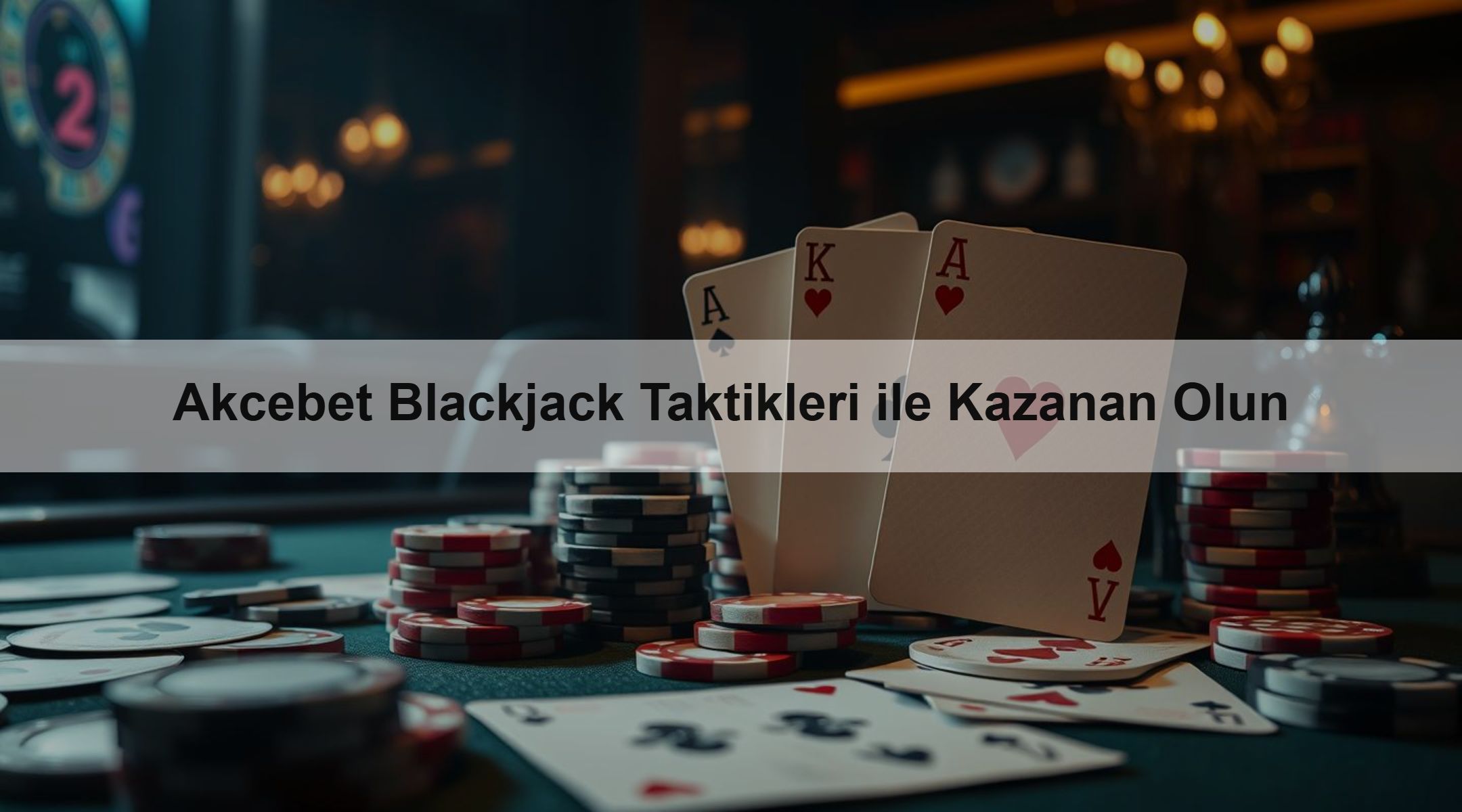 Akcebet Blackjack Taktikleri ile Kazanan Olun